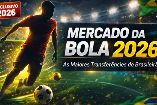 Mercado da Bola 2026: Os Maiores Reforços e Transferências do Brasileirão Mercado da Bola 2026- Os Maiores Reforços e Transferências do Brasileirão
