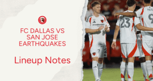 FC Dallas vs San Jose Earthquakes: notas de escalação 📝
