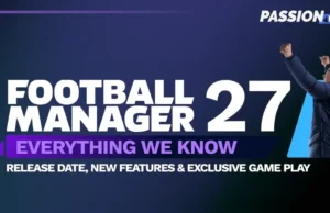 Football Manager 27: tudo o que sabemos sobre o lançamento do FM27 • Passion4FM.com Football Manager 27: Everything We Know About FM27 Release • Passion4FM.com