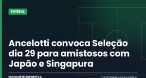 Ancelotti convoca Seleção dia 29 para amistosos com Japão e Singapura Arte da Manchete Esportiva sobre a convocação da Seleção Brasileira por Carlo Ancelotti