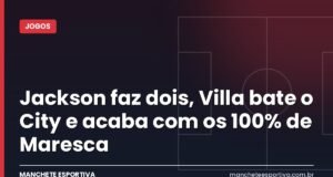 Jackson faz dois, Villa bate o City e acaba com os 100% de Maresca Arte da Manchete Esportiva sobre a vitória do Aston Villa contra o Manchester City em Villa Park