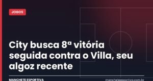 City busca 8ª vitória seguida contra o Villa, seu algoz recente Arte da Manchete Esportiva com a prévia de Aston Villa x Manchester City pela Premier League em Villa Park