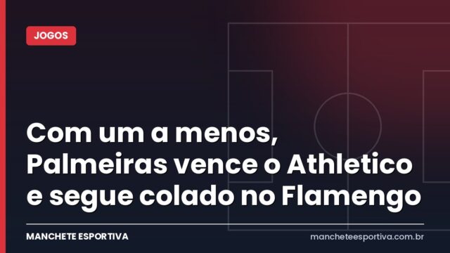 Com um a menos, Palmeiras vence o Athletico e segue colado no Flamengo Com um a menos, Palmeiras vence o Athletico e segue colado no Flamengo