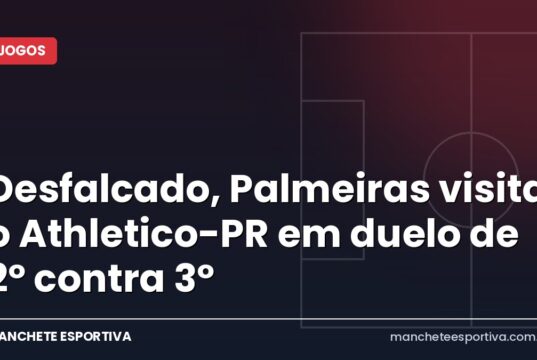 Desfalcado, Palmeiras visita o Athletico-PR em duelo de 2º contra 3º Arte da Manchete Esportiva sobre o jogo Athletico-PR x Palmeiras pela 31ª rodada do Brasileirão