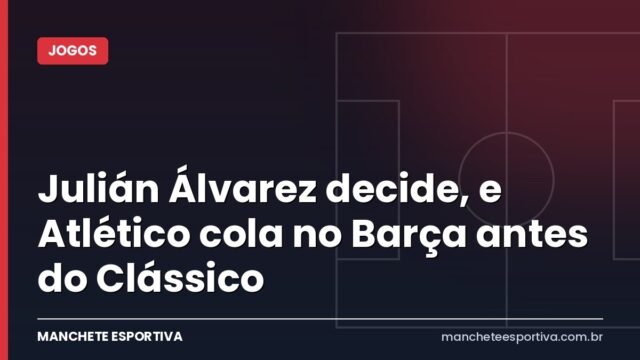 Julián Álvarez decide, e Atlético cola no Barça antes do Clássico Julián Álvarez decide, e Atlético cola no Barça antes do Clássico
