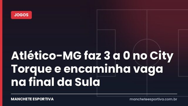 Atlético-MG faz 3 a 0 no City Torque e encaminha vaga na final da Sula