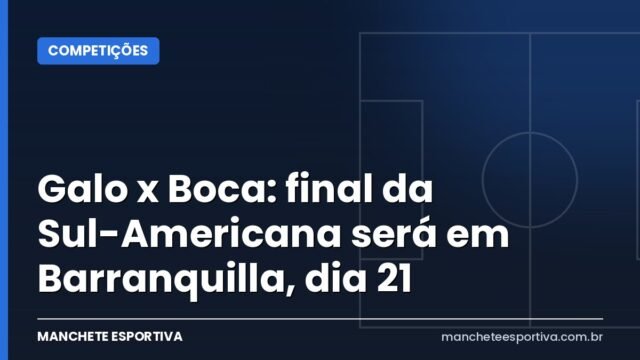 Galo x Boca: final da Sul-Americana será em Barranquilla, dia 21 Galo x Boca: final da Sul-Americana será em Barranquilla, dia 21
