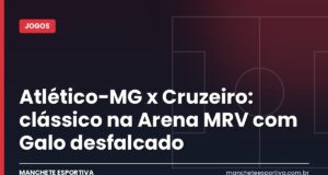 Atlético-MG x Cruzeiro: clássico na Arena MRV com Galo desfalcado Arte da Manchete Esportiva com a prévia do clássico Atlético-MG x Cruzeiro na Arena MRV