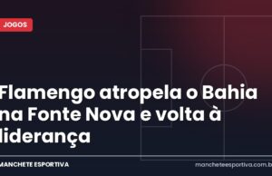Flamengo atropela o Bahia na Fonte Nova e volta à liderança Arte da Manchete Esportiva sobre a vitória do Flamengo por 3 a 0 sobre o Bahia na Fonte Nova