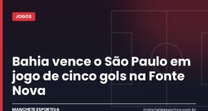 Bahia vence o São Paulo em jogo de cinco gols na Fonte Nova Arte da Manchete Esportiva sobre a vitória do Bahia x São Paulo por 3 a 2 na Arena Fonte Nova