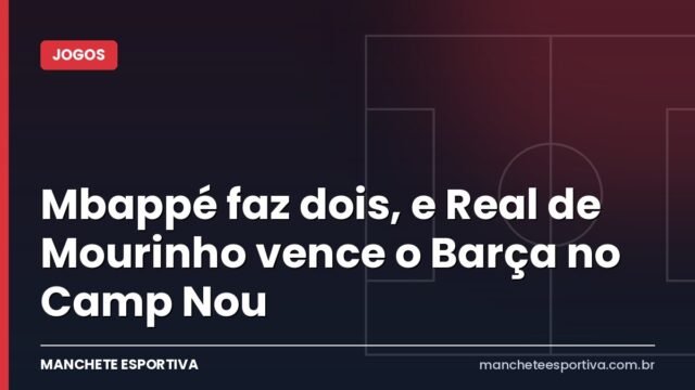 Mbappé faz dois, e Real de Mourinho vence o Barça no Camp Nou Mbappé faz dois, e Real de Mourinho vence o Barça no Camp Nou