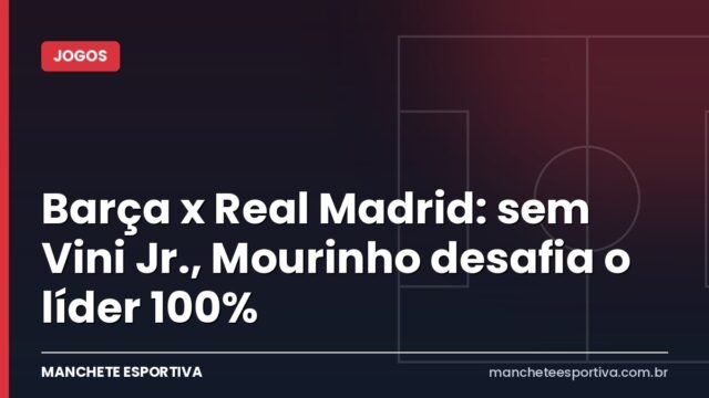 Barça x Real Madrid: sem Vini Jr., Mourinho desafia o líder 100%
