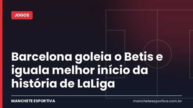 Barcelona goleia o Betis e iguala melhor início da história de LaLiga Barcelona goleia o Betis e iguala melhor início da história de LaLiga