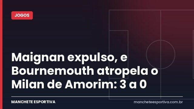 Maignan expulso, e Bournemouth atropela o Milan de Amorim: 3 a 0