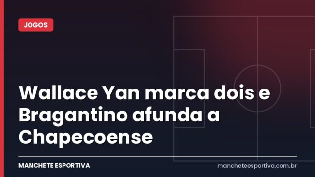 Wallace Yan marca dois e Bragantino afunda a Chapecoense