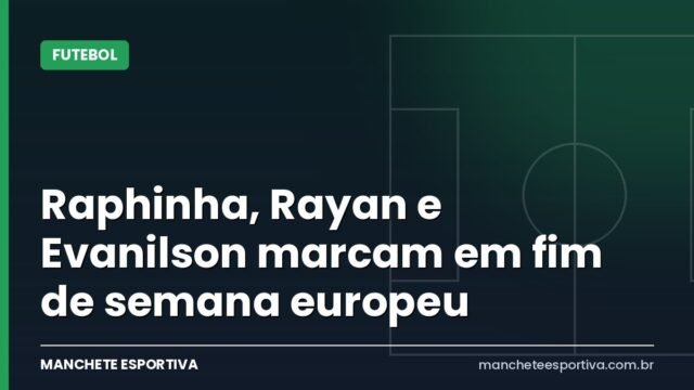 Raphinha, Rayan e Evanilson marcam em fim de semana europeu
