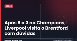 Após 6 a 3 na Champions, Liverpool visita o Brentford com dúvidas Arte da Manchete Esportiva sobre Brentford x Liverpool pela Premier League