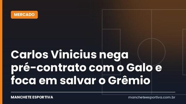 Carlos Vinicius nega pré-contrato com o Galo e foca em salvar o Grêmio Carlos Vinicius nega pré-contrato com o Galo e foca em salvar o Grêmio