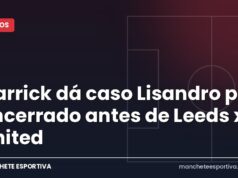 Carrick dá caso Lisandro por encerrado antes de Leeds x United Arte da Manchete Esportiva sobre Michael Carrick e o caso Lisandro Martínez antes de Leeds x Manchester United