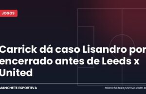 Carrick dá caso Lisandro por encerrado antes de Leeds x United Arte da Manchete Esportiva sobre Michael Carrick e o caso Lisandro Martínez antes de Leeds x Manchester United