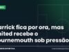 Carrick fica por ora, mas United recebe o Bournemouth sob pressão Arte da Manchete Esportiva sobre a pressão em Carrick no Manchester United antes do jogo contra o Bournemouth