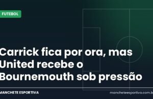 Carrick fica por ora, mas United recebe o Bournemouth sob pressão Arte da Manchete Esportiva sobre a pressão em Carrick no Manchester United antes do jogo contra o Bournemouth