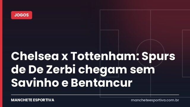 Chelsea x Tottenham: Spurs de De Zerbi chegam sem Savinho e Bentancur