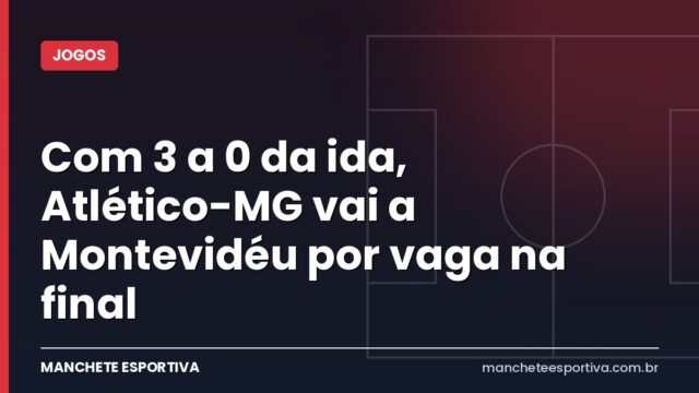 Com 3 a 0 da ida, Atlético-MG vai a Montevidéu por vaga na final