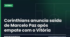 Corinthians anuncia saída de Marcelo Paz após empate com o Vitória Arte Manchete Esportiva sobre a saída de Marcelo Paz do Corinthians