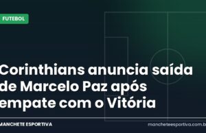 Corinthians anuncia saída de Marcelo Paz após empate com o Vitória Arte Manchete Esportiva sobre a saída de Marcelo Paz do Corinthians