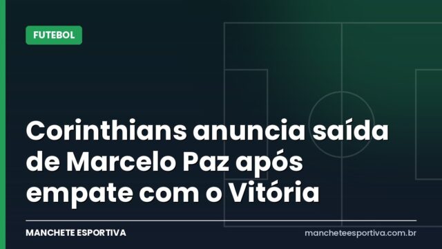 Corinthians anuncia saída de Marcelo Paz após empate com o Vitória Corinthians anuncia saída de Marcelo Paz após empate com o Vitória