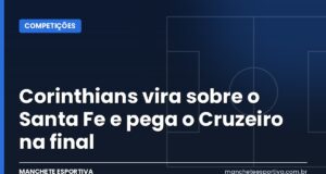 Corinthians vira sobre o Santa Fe e pega o Cruzeiro na final Arte da Manchete Esportiva sobre a classificação do Corinthians à final da Libertadores Feminina contra o Cruzeiro