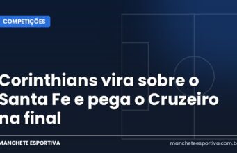 Corinthians vira sobre o Santa Fe e pega o Cruzeiro na final Arte da Manchete Esportiva sobre a classificação do Corinthians à final da Libertadores Feminina contra o Cruzeiro
