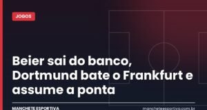 Beier sai do banco, Dortmund bate o Frankfurt e assume a ponta Arte da Manchete Esportiva sobre a vitória do Dortmund contra o Frankfurt que levou o time à liderança da Bundesliga