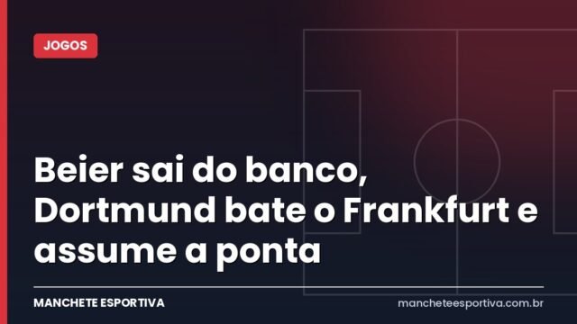 Beier sai do banco, Dortmund bate o Frankfurt e assume a ponta