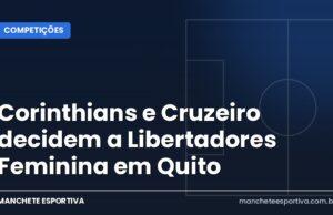Corinthians e Cruzeiro decidem a Libertadores Feminina em Quito Arte da Manchete Esportiva sobre a final da Libertadores Feminina entre Corinthians e Cruzeiro em Quito