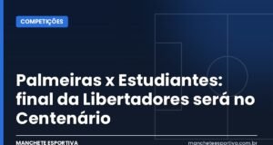 Palmeiras x Estudiantes: final da Libertadores será no Centenário Arte da Manchete Esportiva sobre a final da Libertadores entre Palmeiras e Estudiantes no Centenário