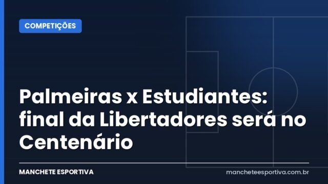 Palmeiras x Estudiantes: final da Libertadores será no Centenário Palmeiras x Estudiantes: final da Libertadores será no Centenário