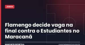 Flamengo decide vaga na final contra o Estudiantes no Maracanã Arte Manchete Esportiva sobre Flamengo x Estudiantes pela semifinal da Libertadores