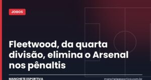 Fleetwood, da quarta divisão, elimina o Arsenal nos pênaltis Arte da Manchete Esportiva sobre a eliminação do Arsenal diante do Fleetwood nos pênaltis da Copa da Liga Inglesa