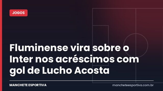Fluminense vira sobre o Inter nos acréscimos com gol de Lucho Acosta