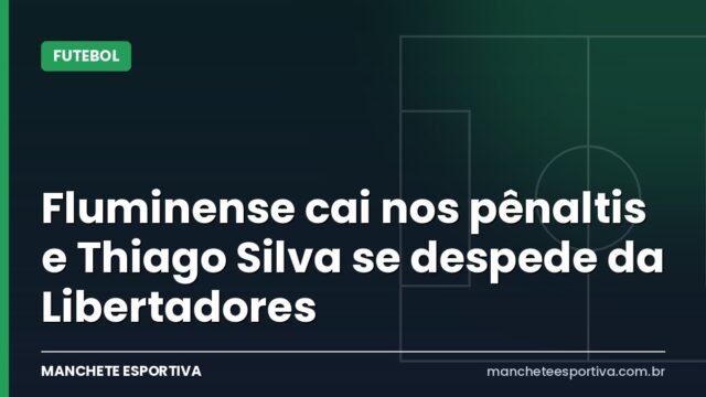 Fluminense cai nos pênaltis e Thiago Silva se despede da Libertadores Fluminense cai nos pênaltis e Thiago Silva se despede da Libertadores