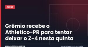 Grêmio recebe o Athletico-PR para tentar deixar o Z-4 nesta quinta Arte da Manchete Esportiva com a prévia de Grêmio x Athletico-PR na Arena do Grêmio pelo Brasileirão