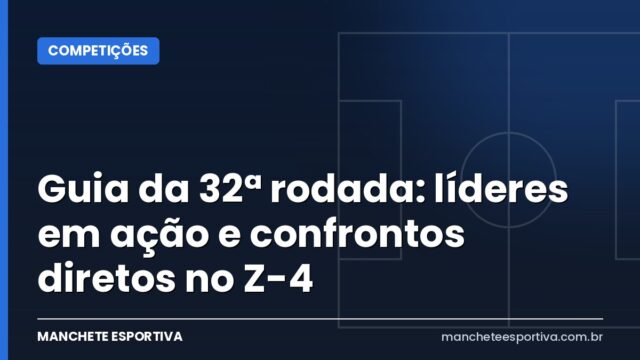 Guia da 32ª rodada: líderes em ação e confrontos diretos no Z-4