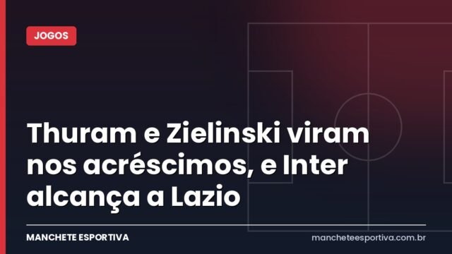 Thuram e Zielinski viram nos acréscimos, e Inter alcança a Lazio