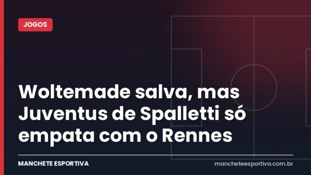 Woltemade salva, mas Juventus de Spalletti só empata com o Rennes
