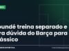 Koundé treina separado e vira dúvida do Barça para o Clássico Arte da Manchete Esportiva sobre a dúvida de Koundé no Barcelona para o Clássico contra o Real Madrid