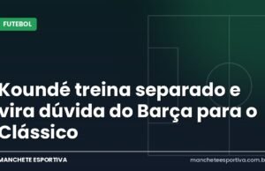 Koundé treina separado e vira dúvida do Barça para o Clássico Arte da Manchete Esportiva sobre a dúvida de Koundé no Barcelona para o Clássico contra o Real Madrid