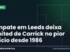 Empate em Leeds deixa United de Carrick no pior início desde 1986 Arte da Manchete Esportiva sobre o empate entre Leeds e Manchester United