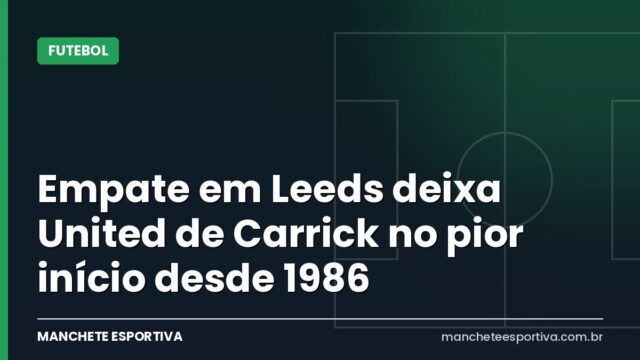 Empate em Leeds deixa United de Carrick no pior início desde 1986 Empate em Leeds deixa United de Carrick no pior início desde 1986